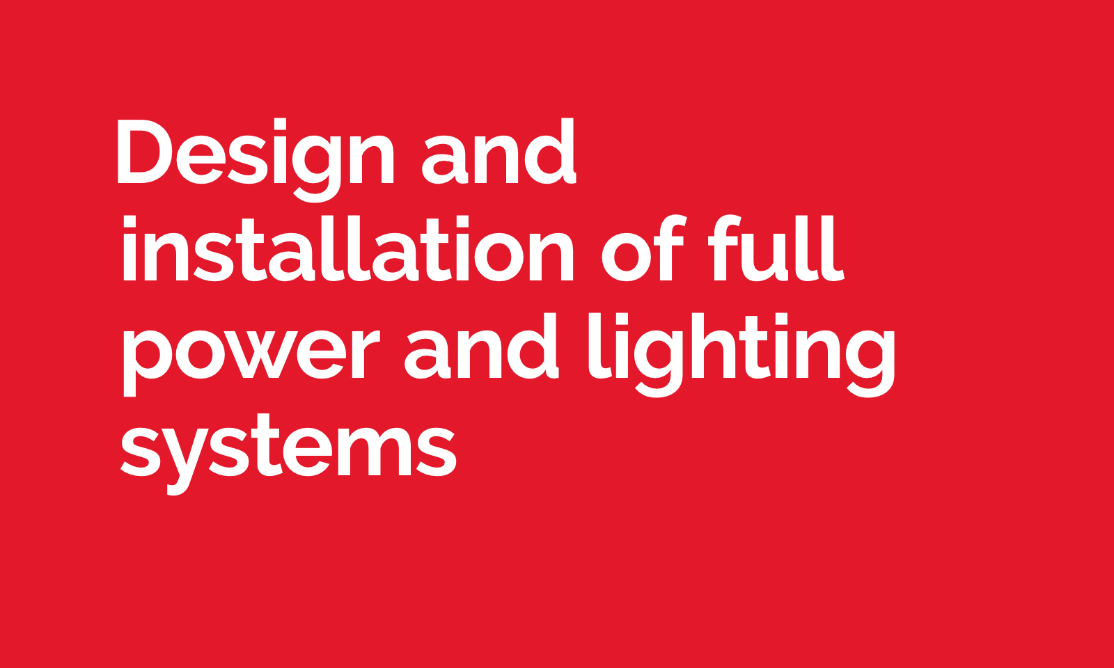 Design and installation of full power and lighting systems